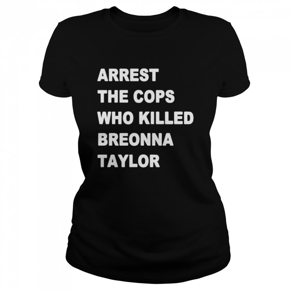 Arrest the cops who killed Breonna Taylor shirt Classic Women's T-shirt