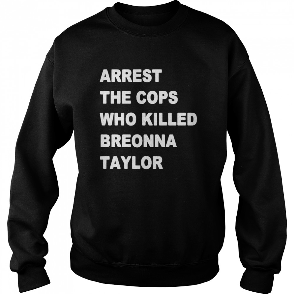Arrest the cops who killed Breonna Taylor shirt Unisex Sweatshirt