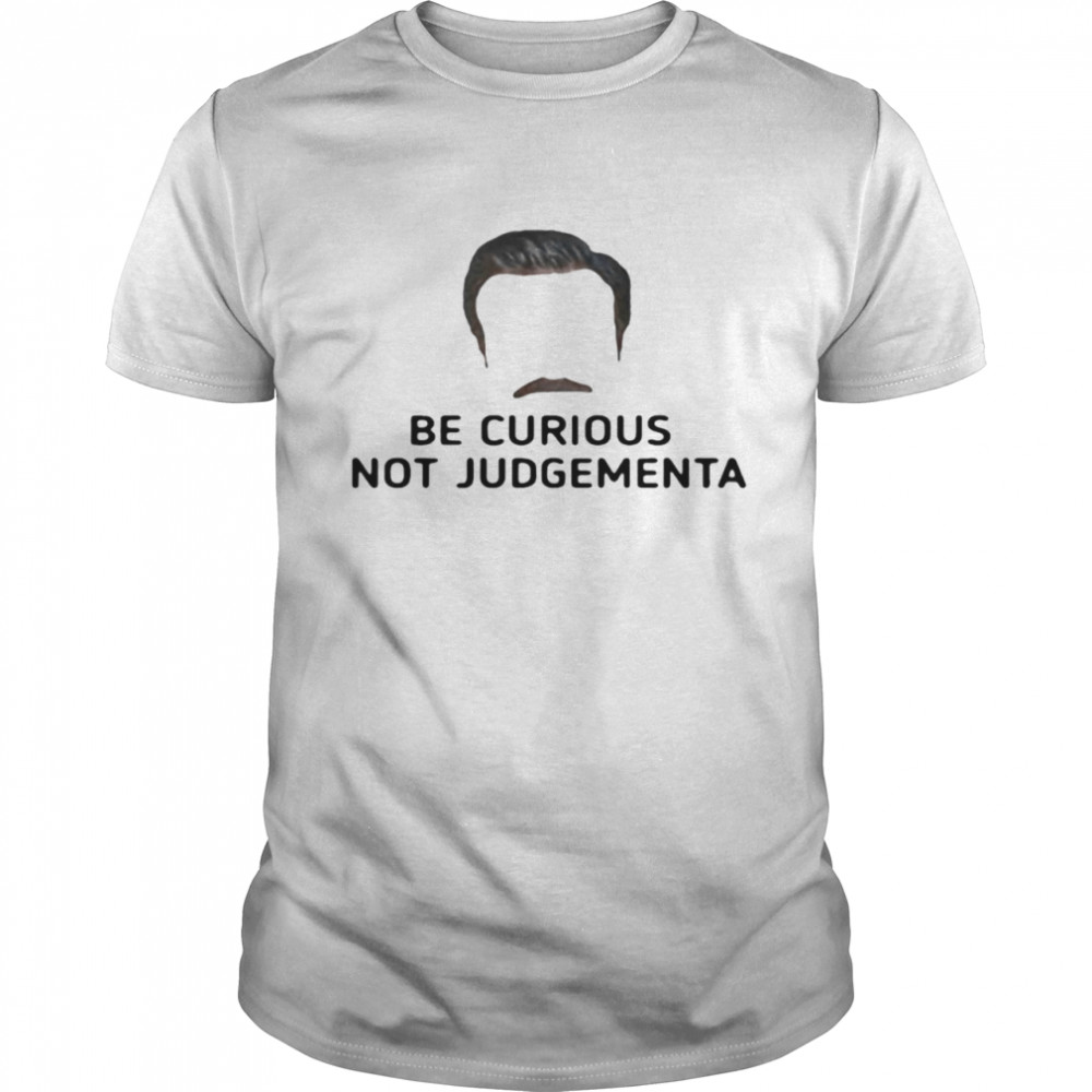 Be Curious Not Judgemental T-shirt