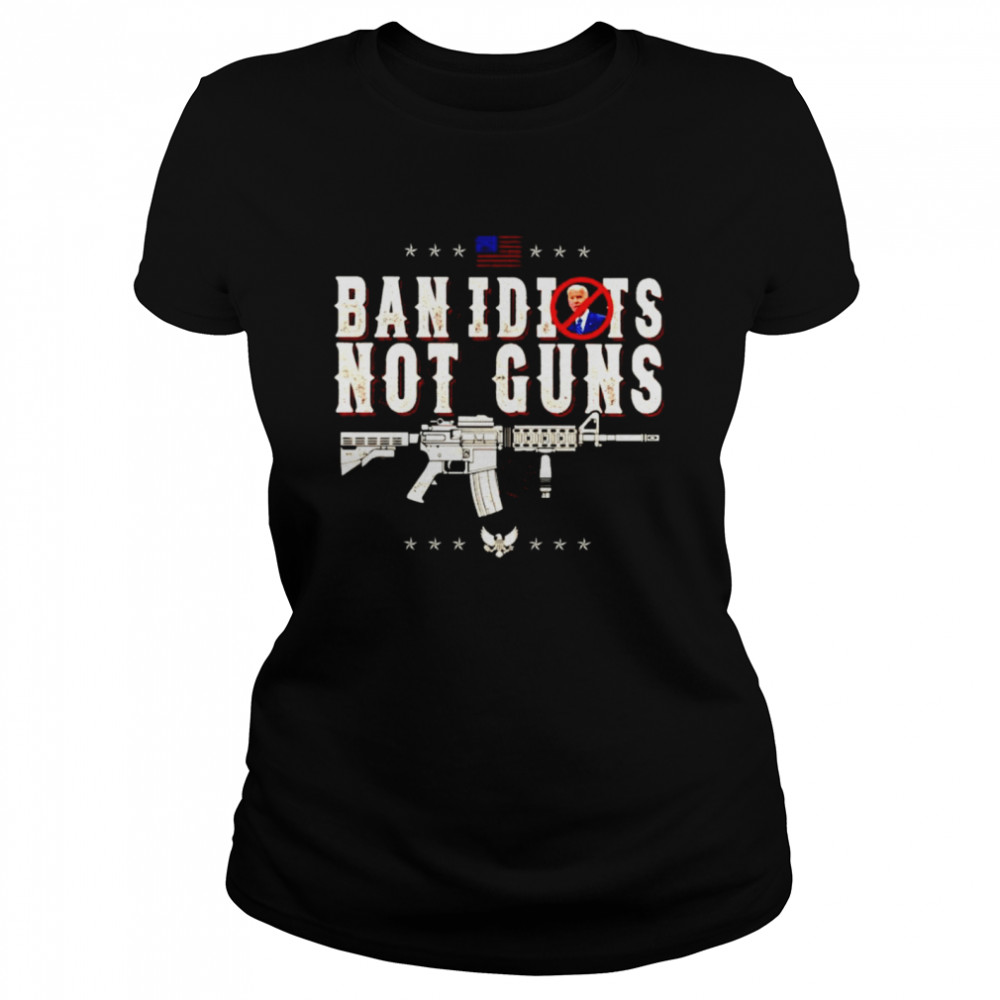 Biden ban idiots not guns shirt Classic Women's T-shirt