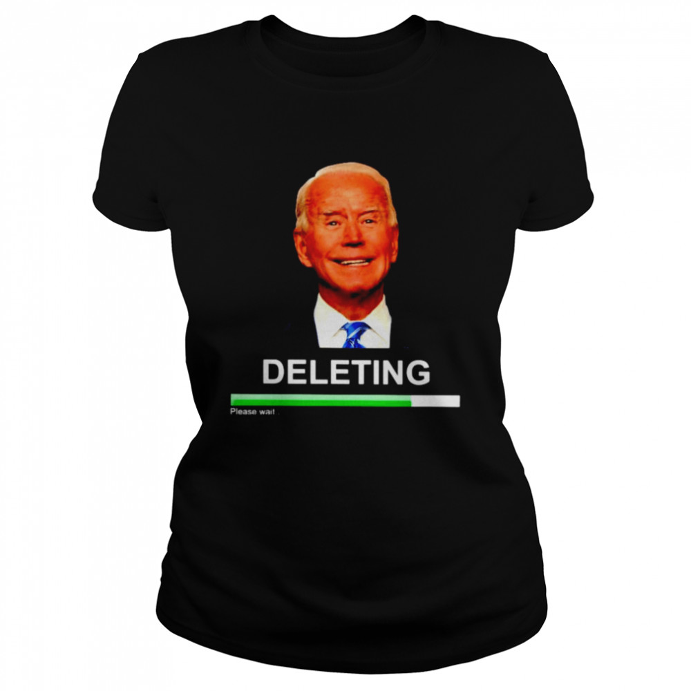 Biden deleting please wait shirt Classic Women's T-shirt