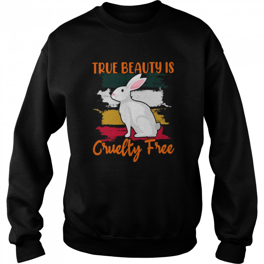 Bunny True beauty is cruelty free shirt Unisex Sweatshirt