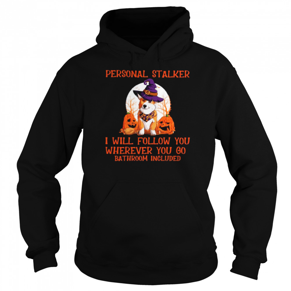 Corgi Witch Personal Stalker Will follow You wherever You go Bathroom Included Halloween shirt Unisex Hoodie