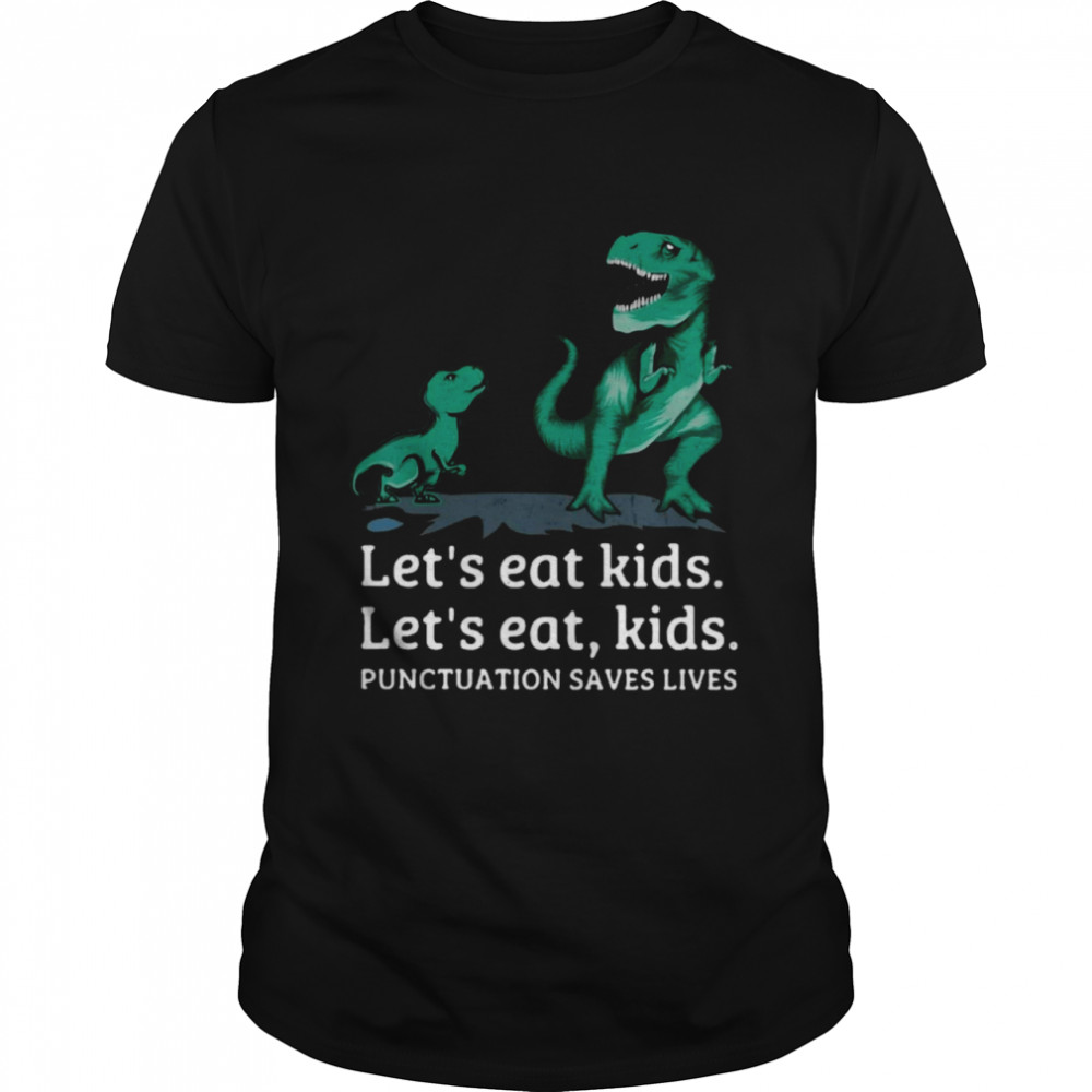 Dinosaurs Let’s Eat Kids Punctuation Saves Lives T-shirt