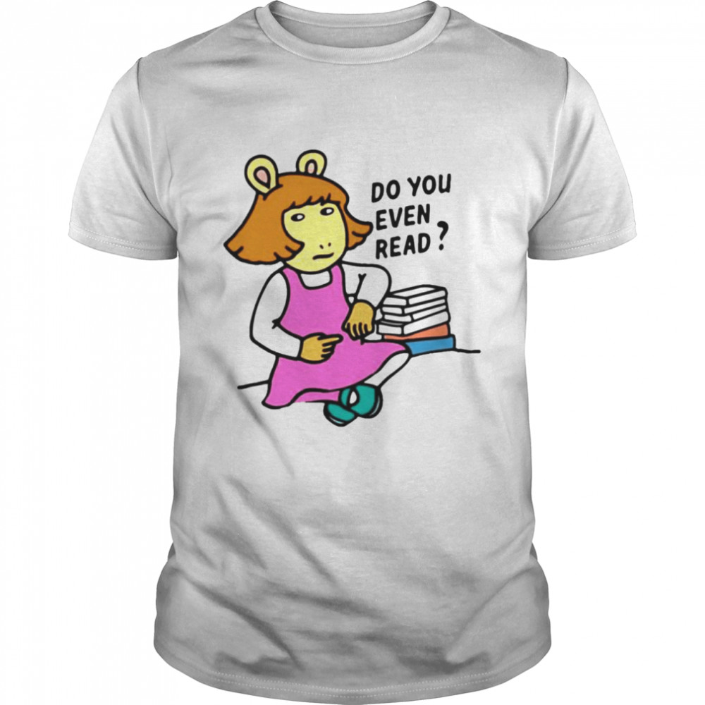 Do you even read DW Read shirt