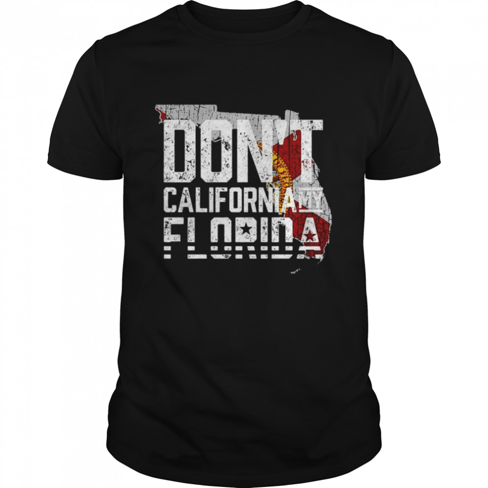 Don’t California My Florida T-shirt