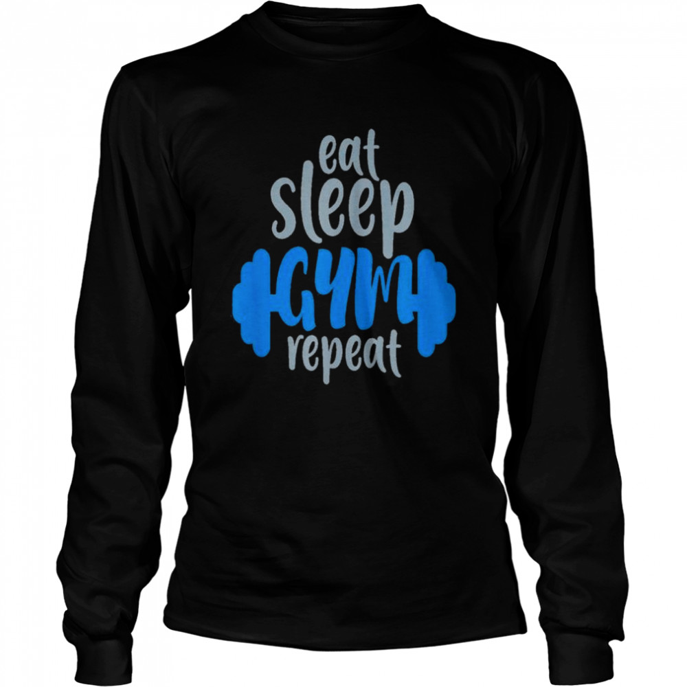 Eat Sleep Gym Repeat shirt Long Sleeved T-shirt