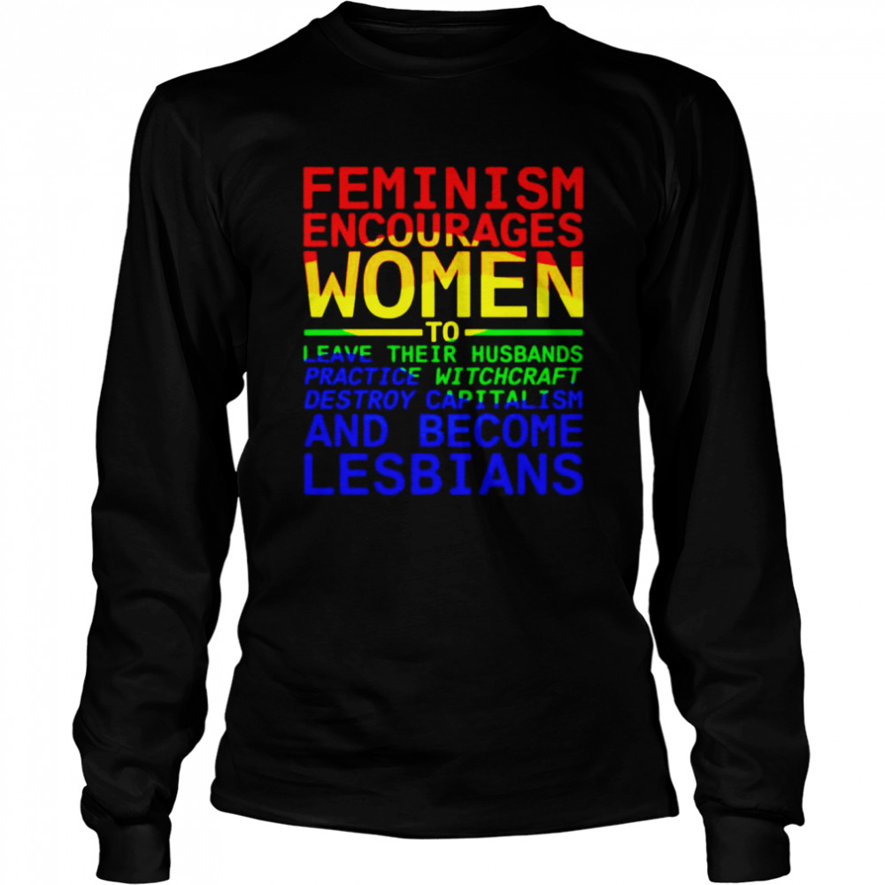 Feminism encourages woman to leave their husbands shirt Long Sleeved T-shirt