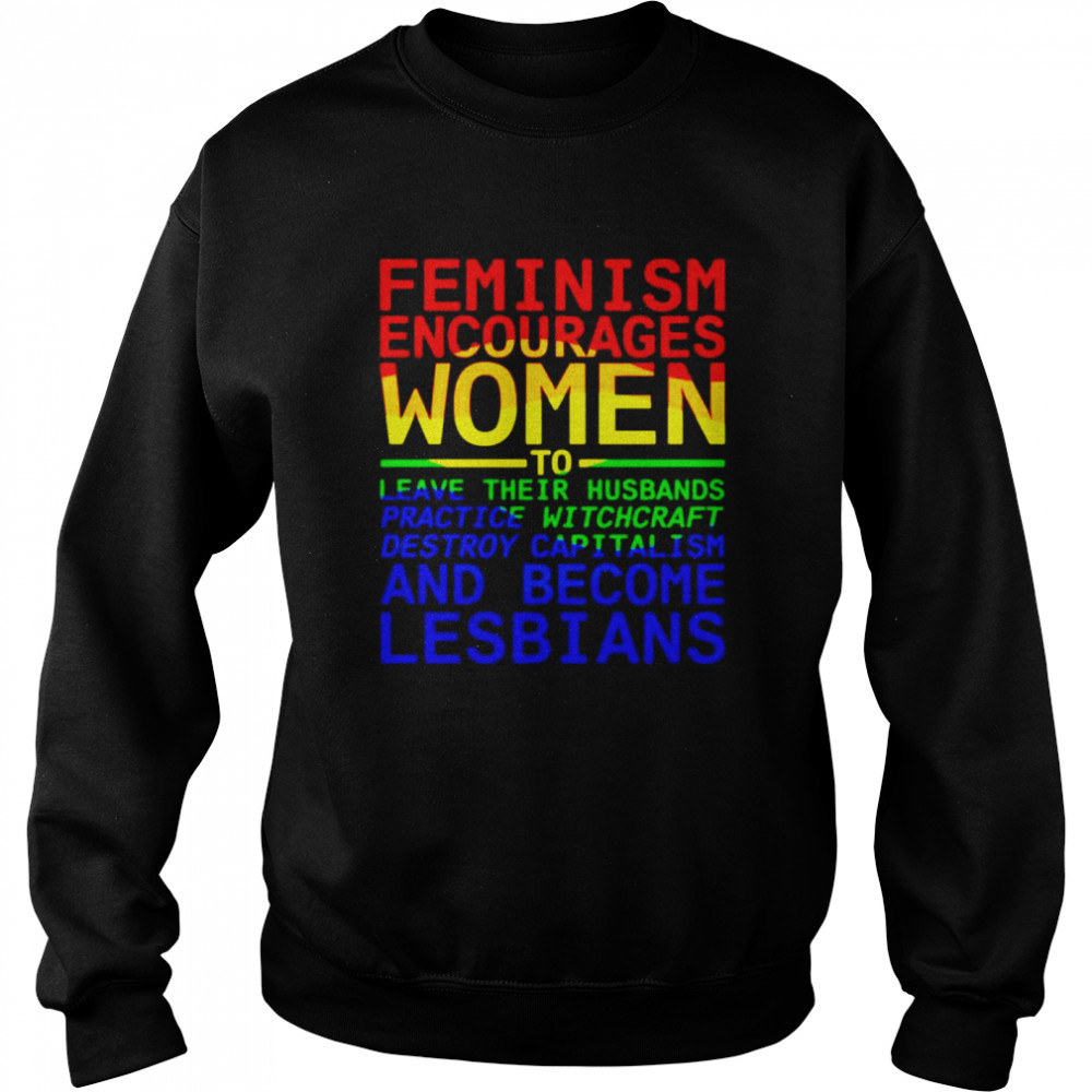 Feminism encourages woman to leave their husbands shirt Unisex Sweatshirt