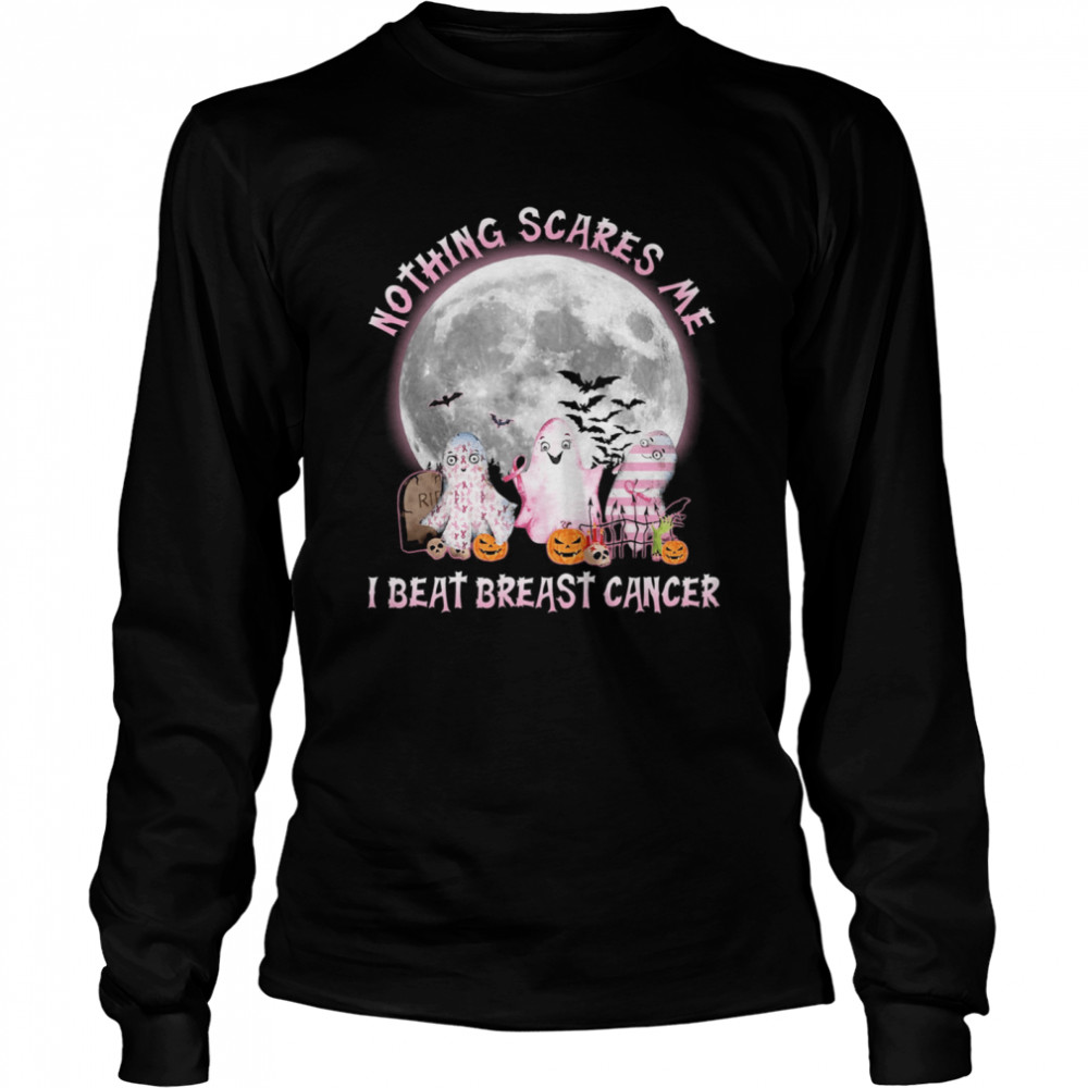 Ghost Nothing Scare Me I Beat Breast Cancer Awareness Halloween shirt Long Sleeved T-shirt