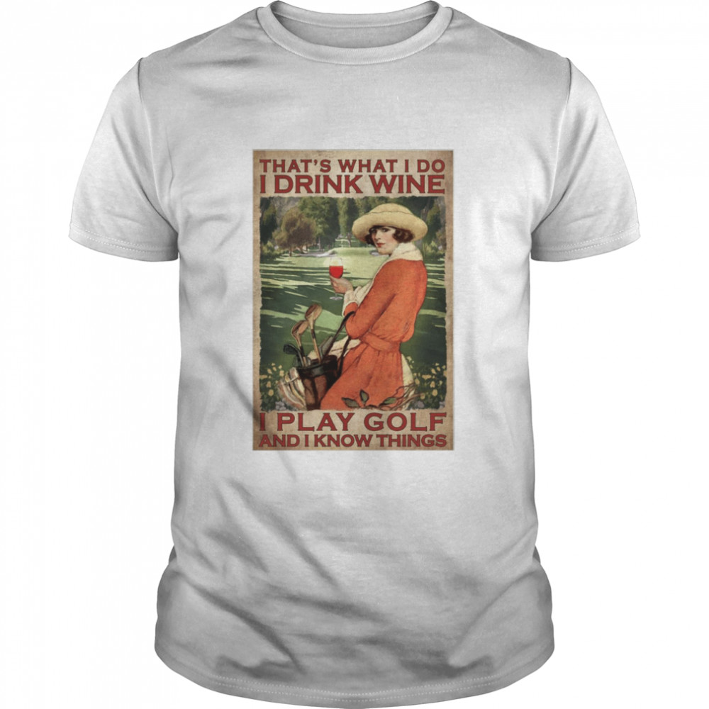 Girl That’s What I Do I Drink Wine I Play Golf And I Know Things Poster T-shirt