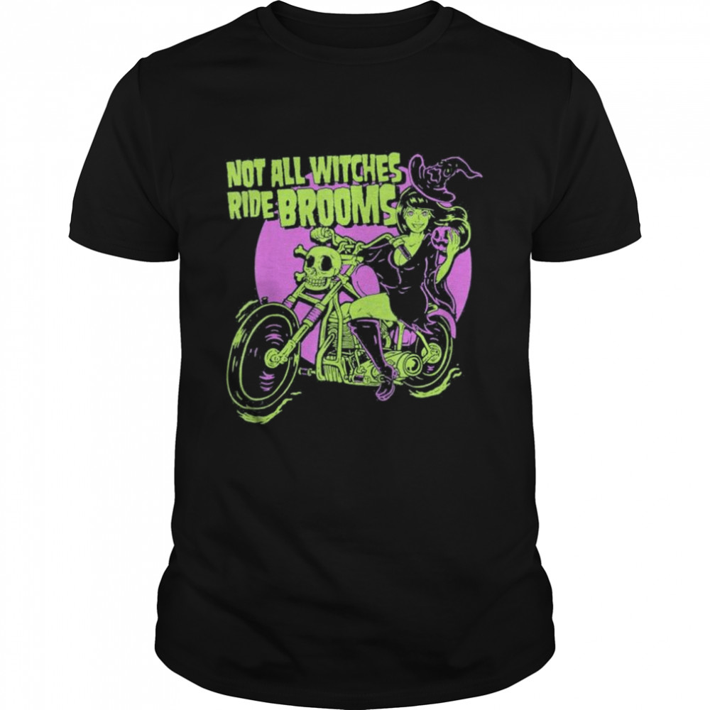 Halloween Witch Not All Witches Ride Brooms shirt