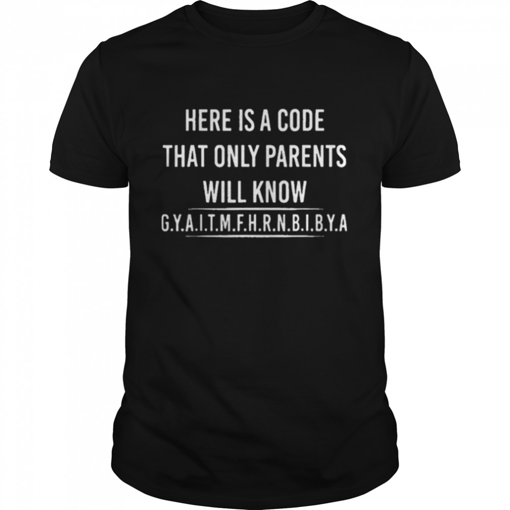 Here is A Code That Only Parents Will Know Funny Letter shirt