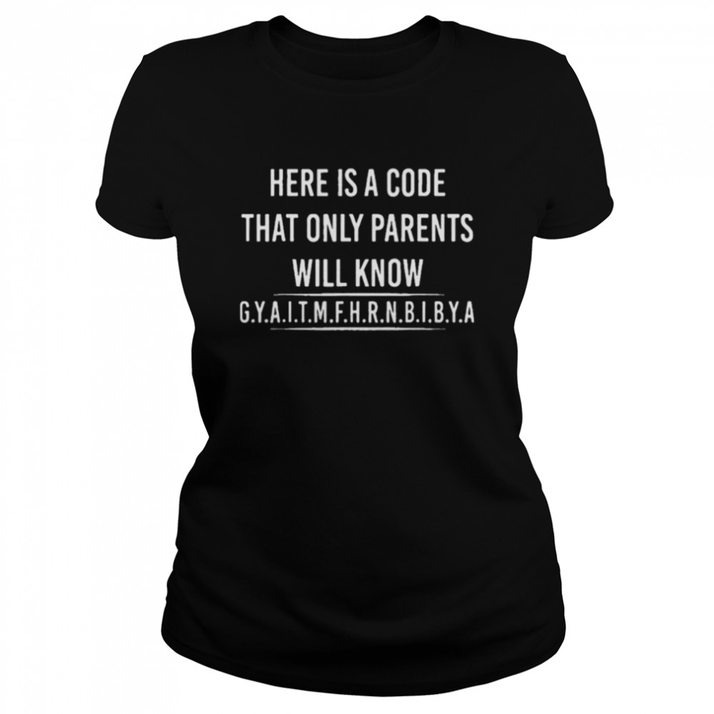 Here is A Code That Only Parents Will Know Funny Letter shirt Classic Women's T-shirt