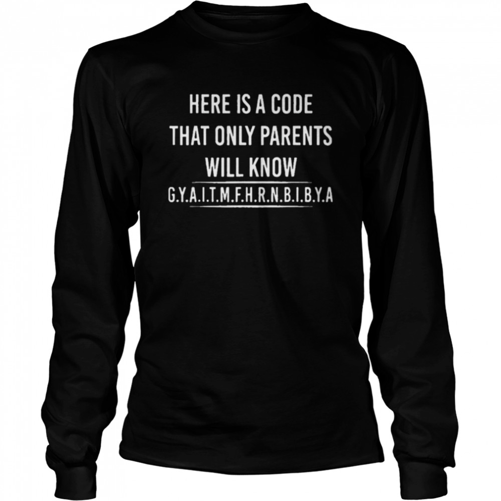 Here is A Code That Only Parents Will Know Funny Letter shirt Long Sleeved T-shirt