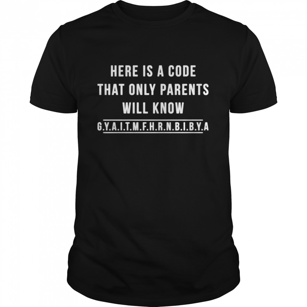 Here is a code that only parents will know shirt