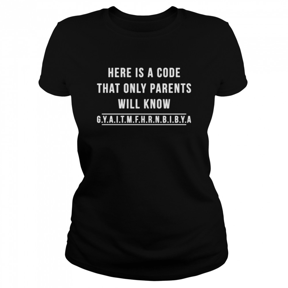 Here is a code that only parents will know shirt Classic Women's T-shirt
