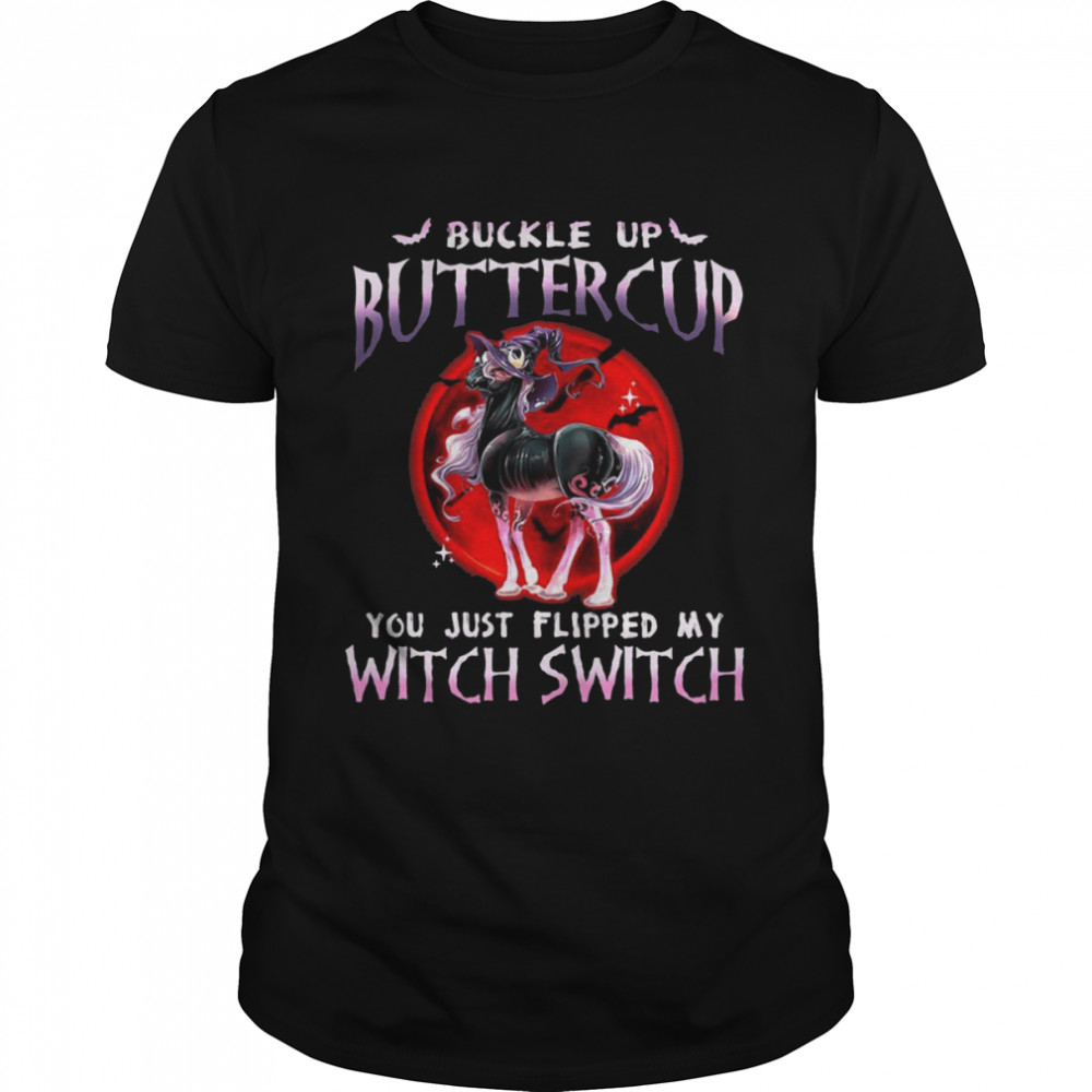 Horse Buckle Up Buttercup You Just Flipped My Witch Switch Sunset T-shirt