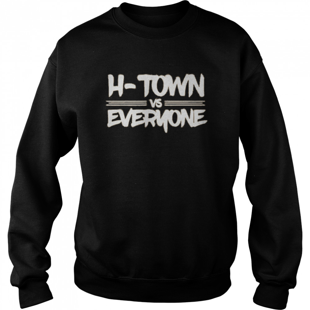 Houston Astros H Town Vs Everyone shirt Unisex Sweatshirt