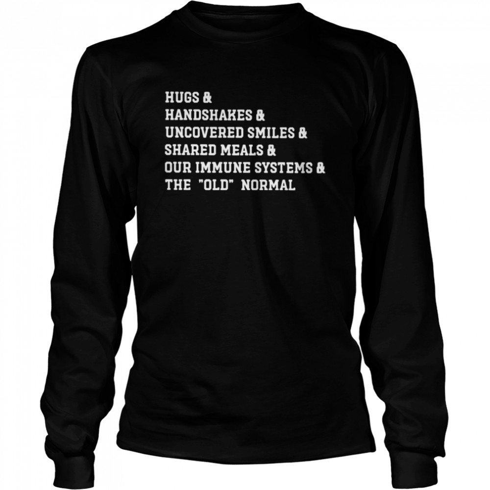 Hugs handshakes uncovered smiles shared meals shirt Long Sleeved T-shirt