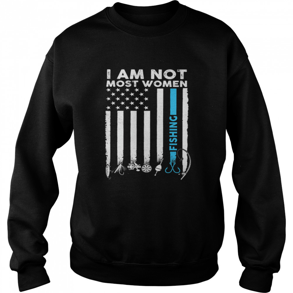 I Am Not Most Women Fishing American Flag shirt Unisex Sweatshirt