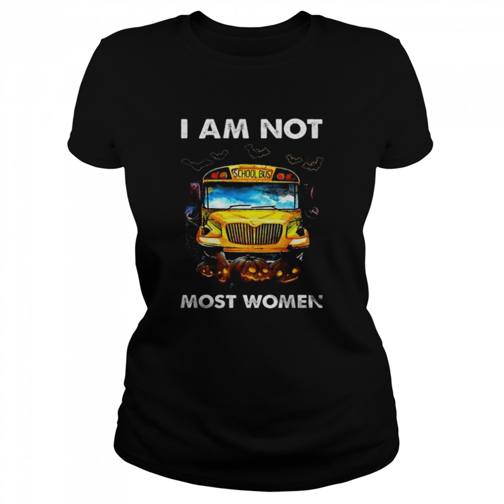 i am not School Bus Most Women Happy Halloween shirt Classic Women's T-shirt