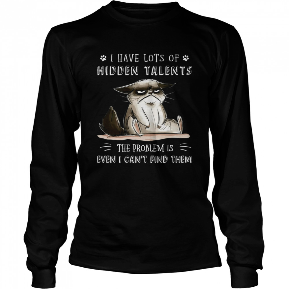 I have lost of hidden talents the problem is even i can’t find them shirt Long Sleeved T-shirt