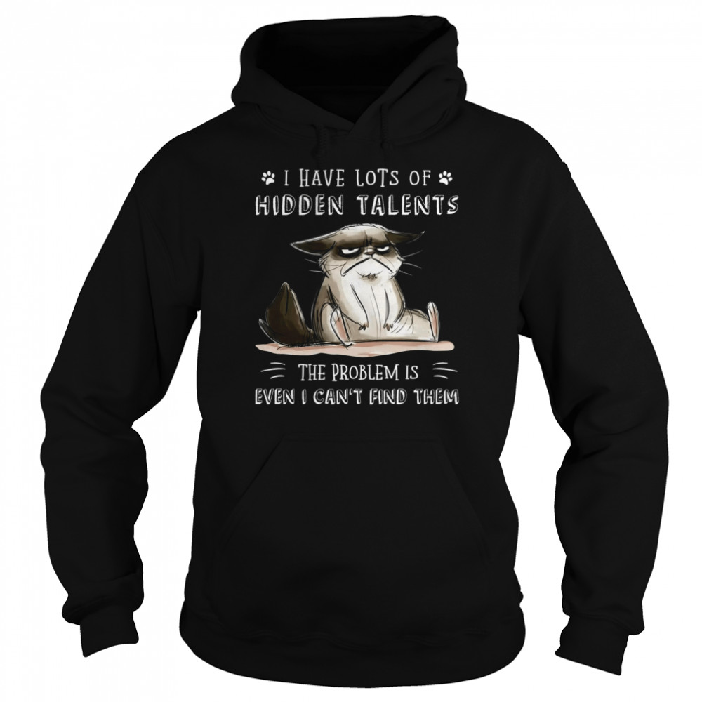 I have lost of hidden talents the problem is even i can’t find them shirt Unisex Hoodie