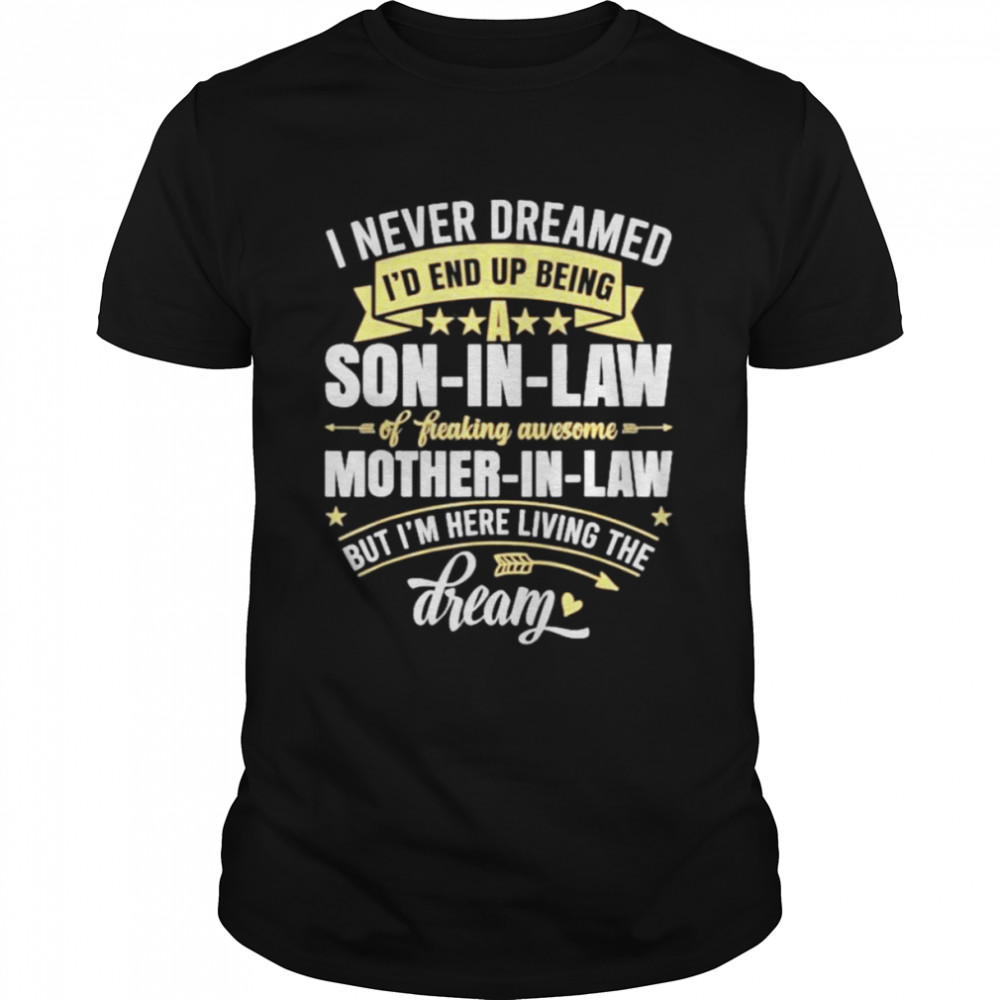 I Never Dreamed Id End Up Being A Son In Law Mother in Law 2021 shirt Classic Men's T-shirt