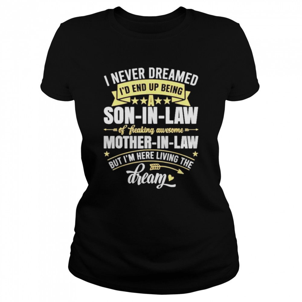 I Never Dreamed Id End Up Being A Son In Law Mother in Law 2021 shirt Classic Women's T-shirt