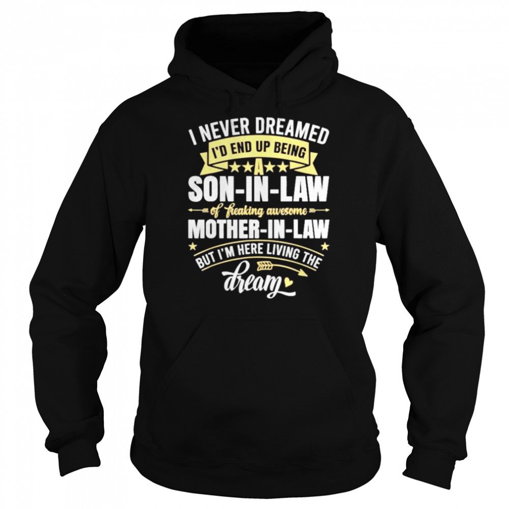 I Never Dreamed Id End Up Being A Son In Law Mother in Law 2021 shirt Unisex Hoodie