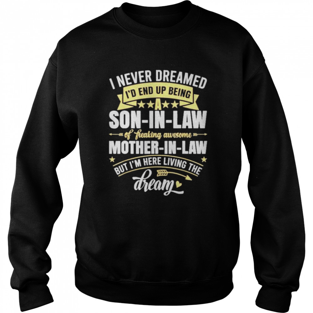 I Never Dreamed Id End Up Being A Son In Law Mother in Law 2021 shirt Unisex Sweatshirt