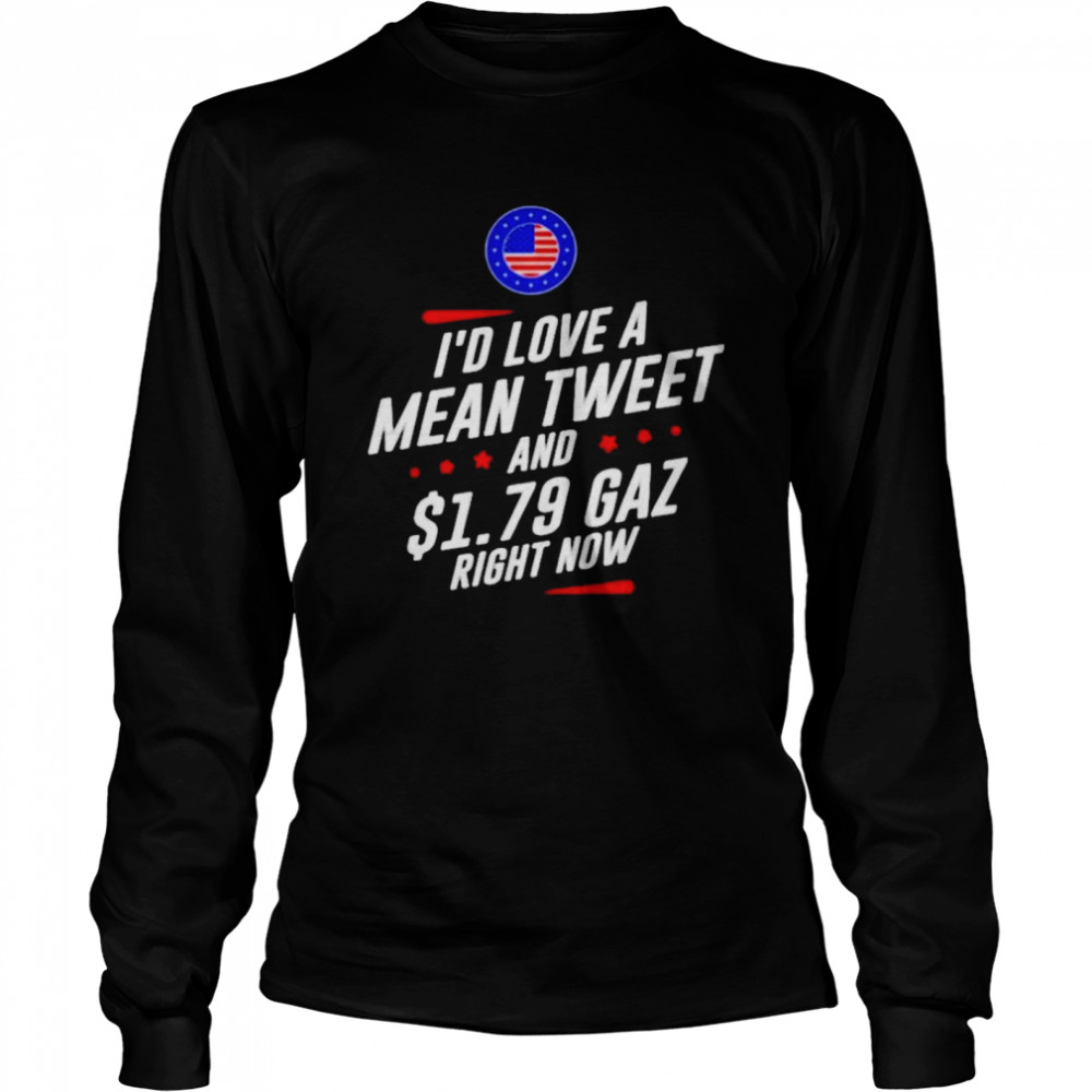 Id Love A Mean Tweet And 179 Gaz Right Now American Flag shirt Long Sleeved T-shirt