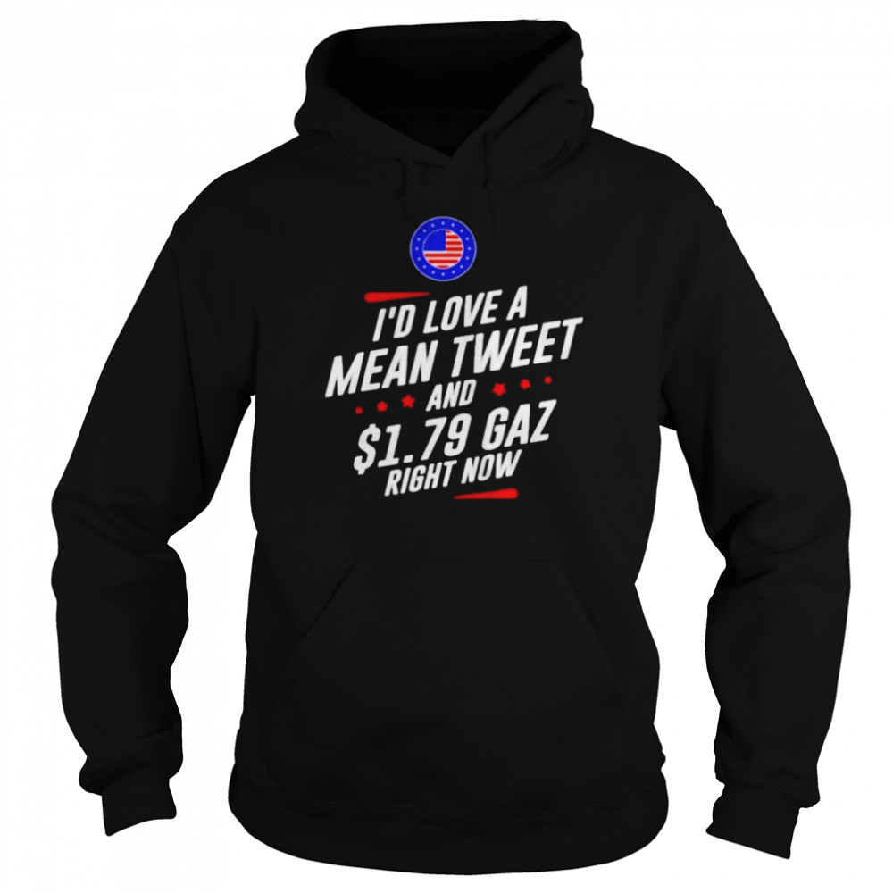 Id Love A Mean Tweet And 179 Gaz Right Now American Flag shirt Unisex Hoodie