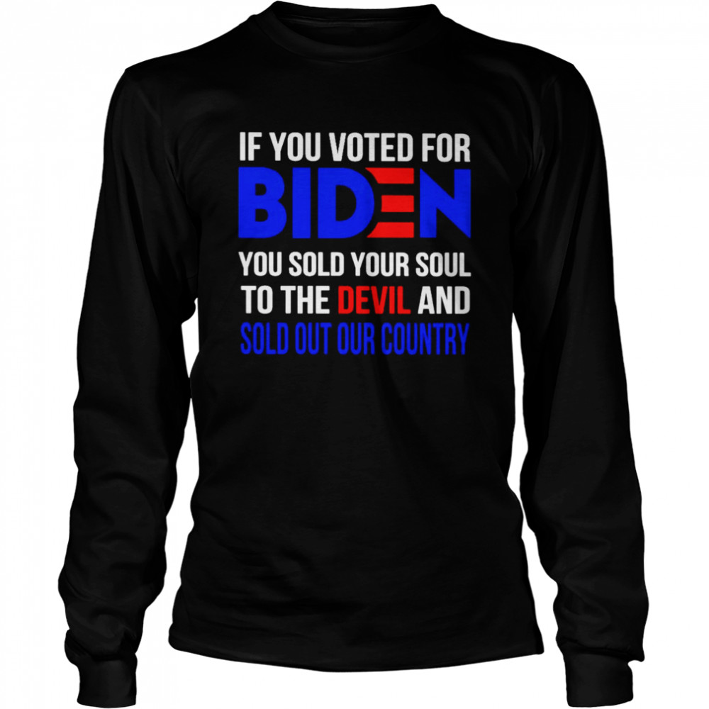 If you voted for Biden you sold your soul to the devil shirt Long Sleeved T-shirt