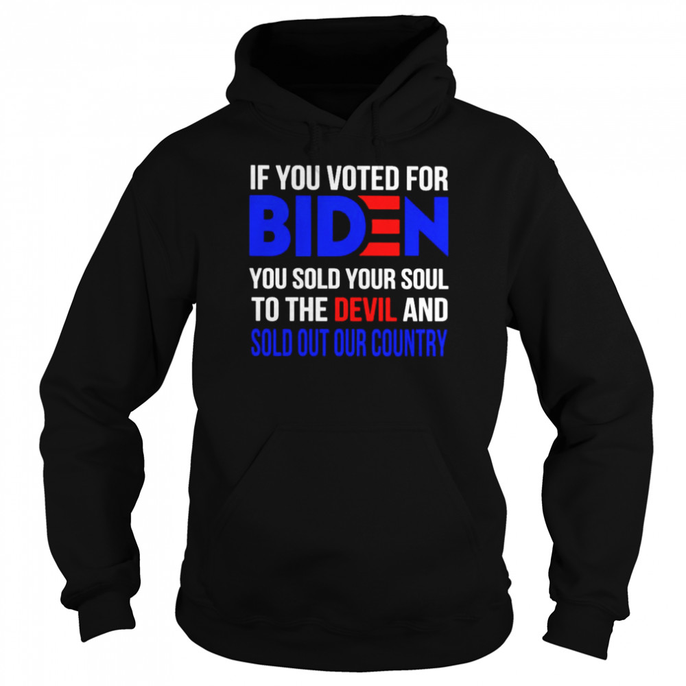 If you voted for Biden you sold your soul to the devil shirt Unisex Hoodie