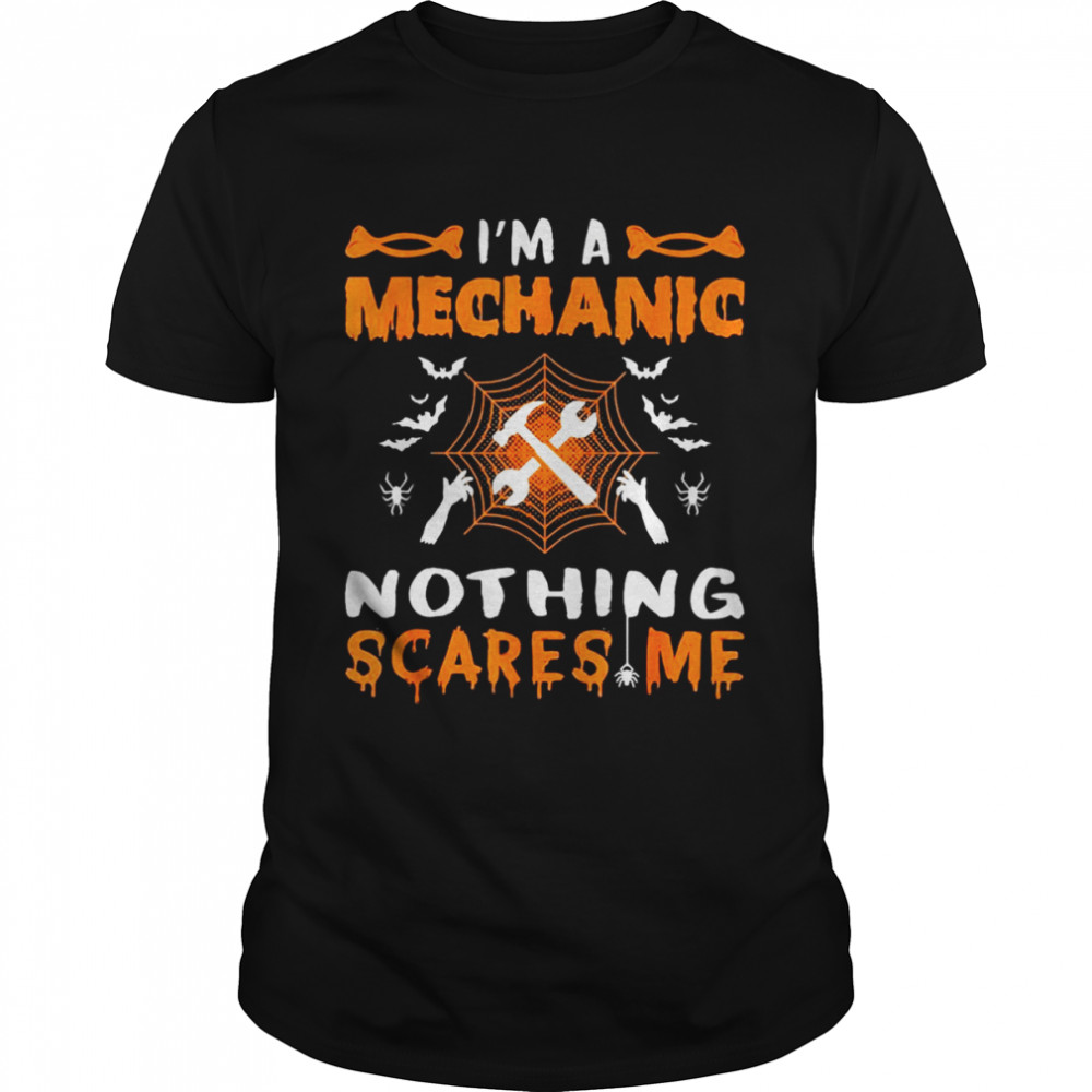 I’m A Mechanic Nothing Scares Me Halloween T-shirt