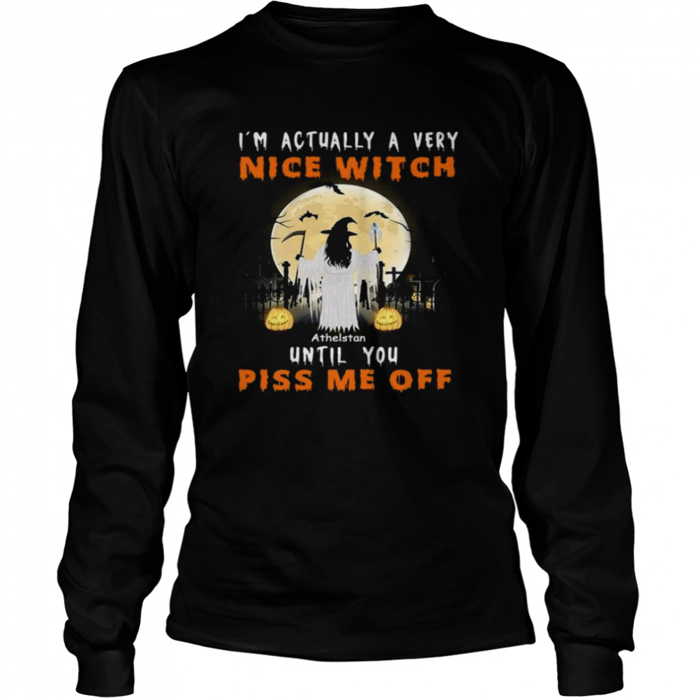 I’m actually a very nice witch athelstan until you piss me off shirt Long Sleeved T-shirt