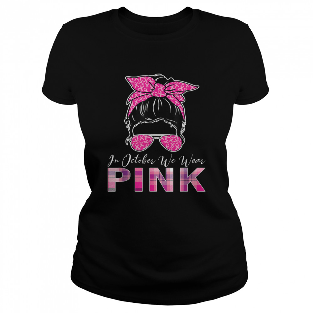 In October We Wear Pink Breast Cancer Awareness shirt Classic Women's T-shirt