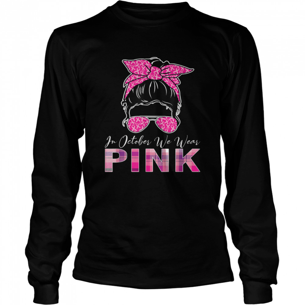 In October We Wear Pink Breast Cancer Awareness shirt Long Sleeved T-shirt