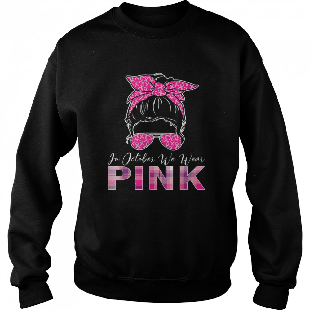 In October We Wear Pink Breast Cancer Awareness shirt Unisex Sweatshirt