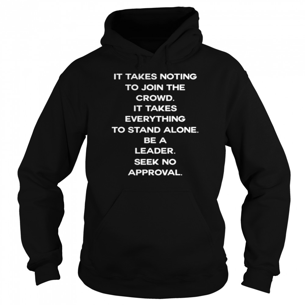 It takes nothing to join the crowd shirt Unisex Hoodie