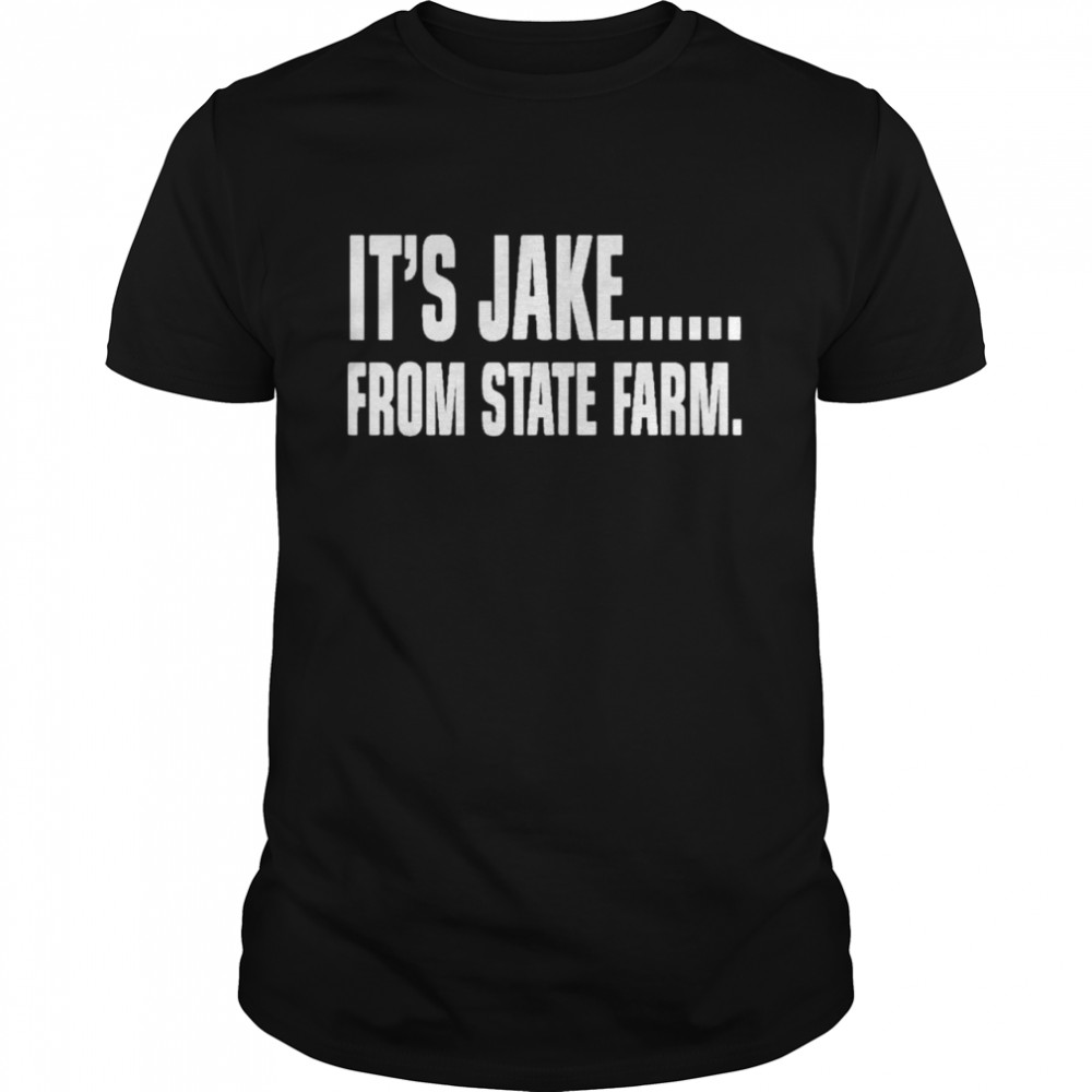 Its Jake From State Farm shirt Classic Men's T-shirt