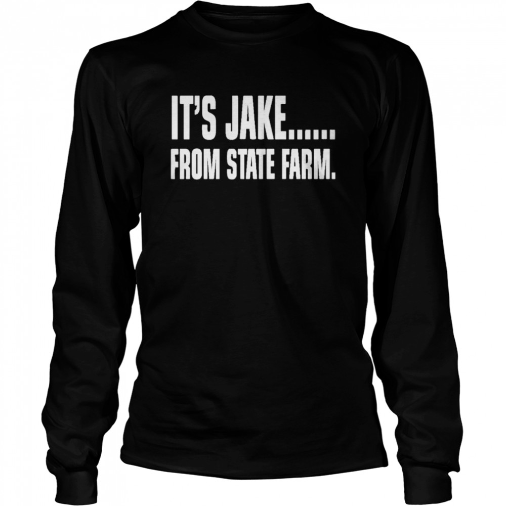 Its Jake From State Farm shirt Long Sleeved T-shirt