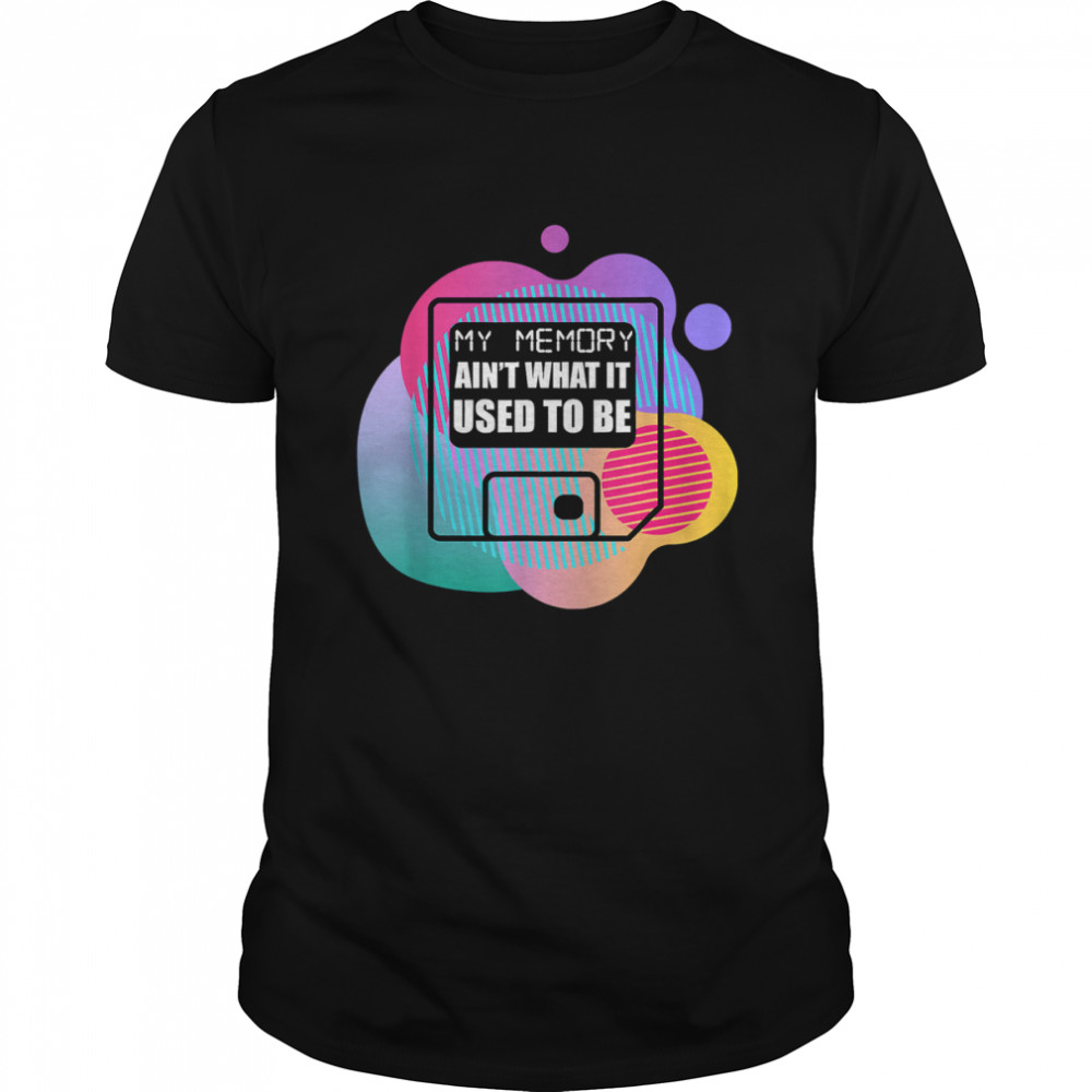 My Memory Ain’t What It Used to be shirt