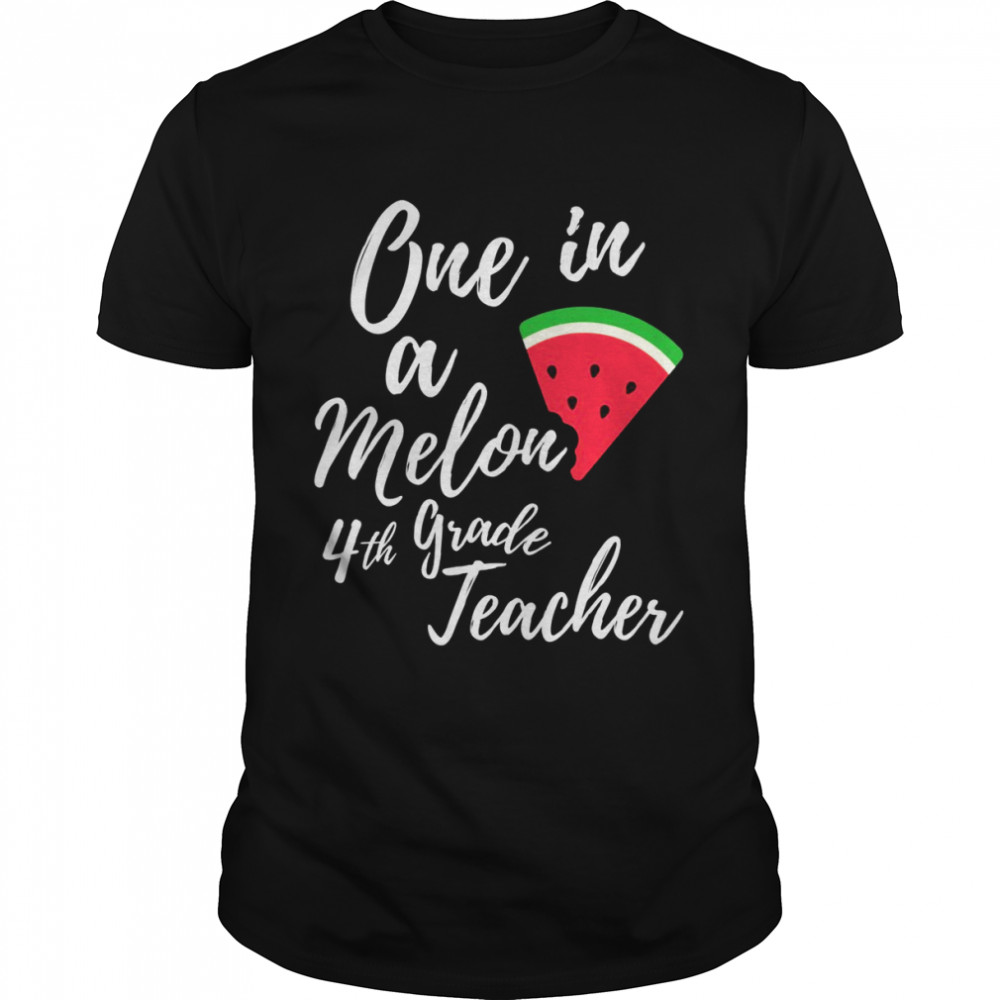 One In A Melon 4th Grade Dedicated Teacher Watermelon Shirt