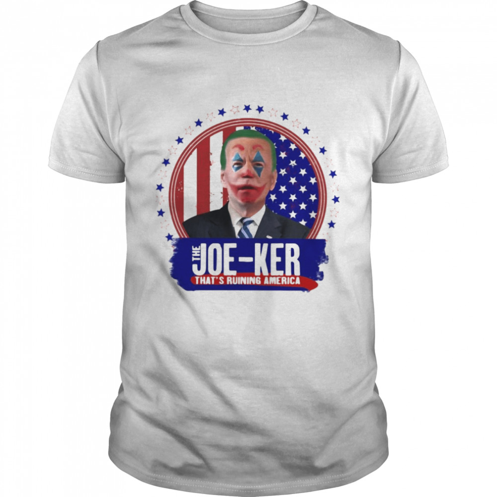 The Joe-Ker That’s Ruining America T-shirt