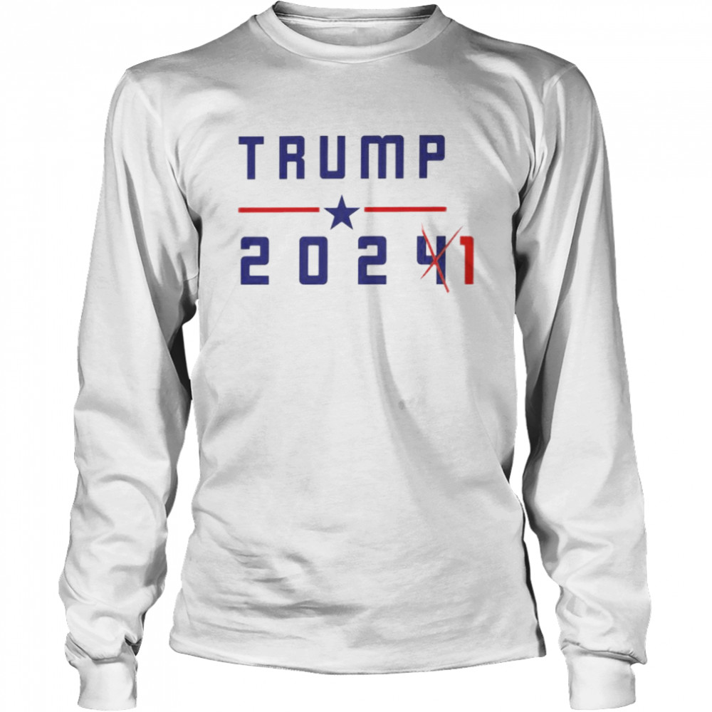 Trump 2021 not 2024 shirt Long Sleeved T-shirt
