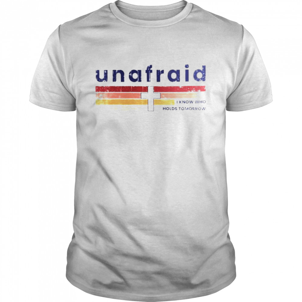 Unafraid I know who holds tomorrow shirt Classic Men's T-shirt