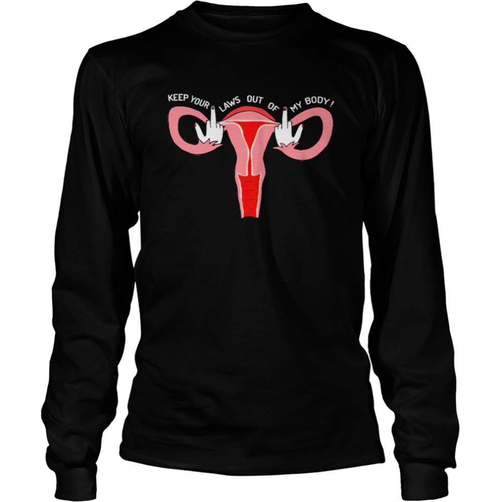 Uterus keep your laws out of my body shirt Long Sleeved T-shirt